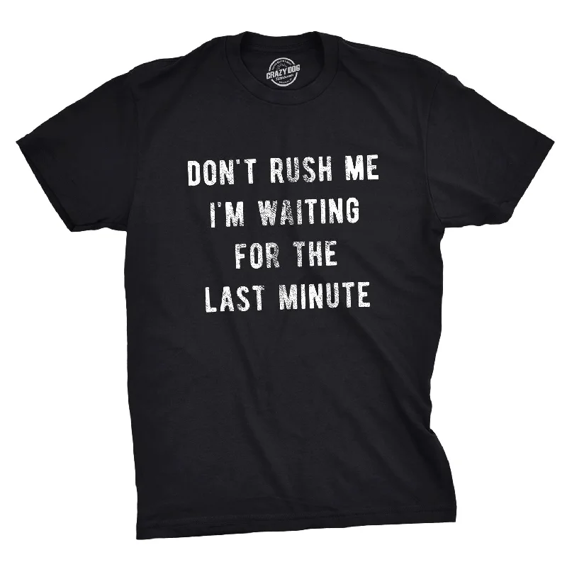Men's plus - size pocket t - shirts with a classic lookDon't Rush Me I'm Waiting For The Last Minute Men's T Shirt