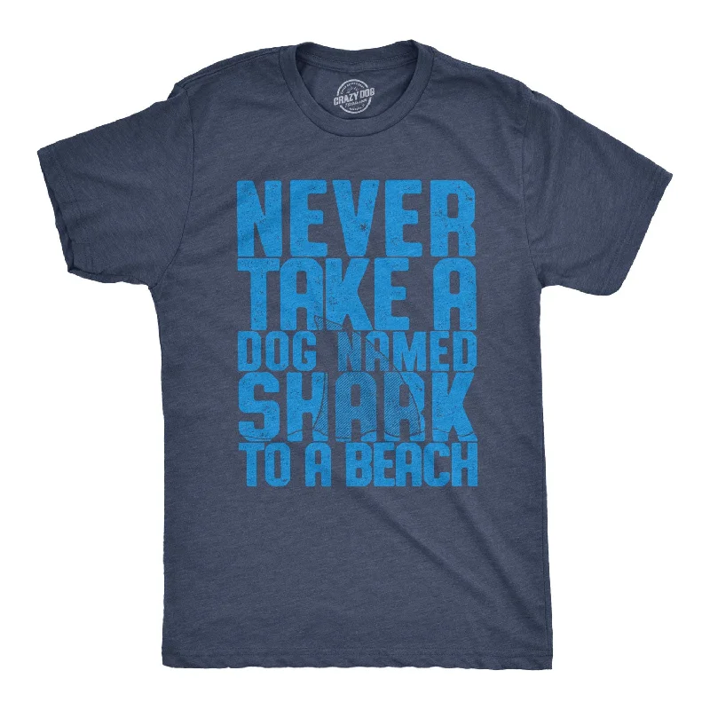 Men's antimicrobial t - shirts for odor - free freshness during travelNever Take A Dog Named Shark To The Beach Men's T Shirt