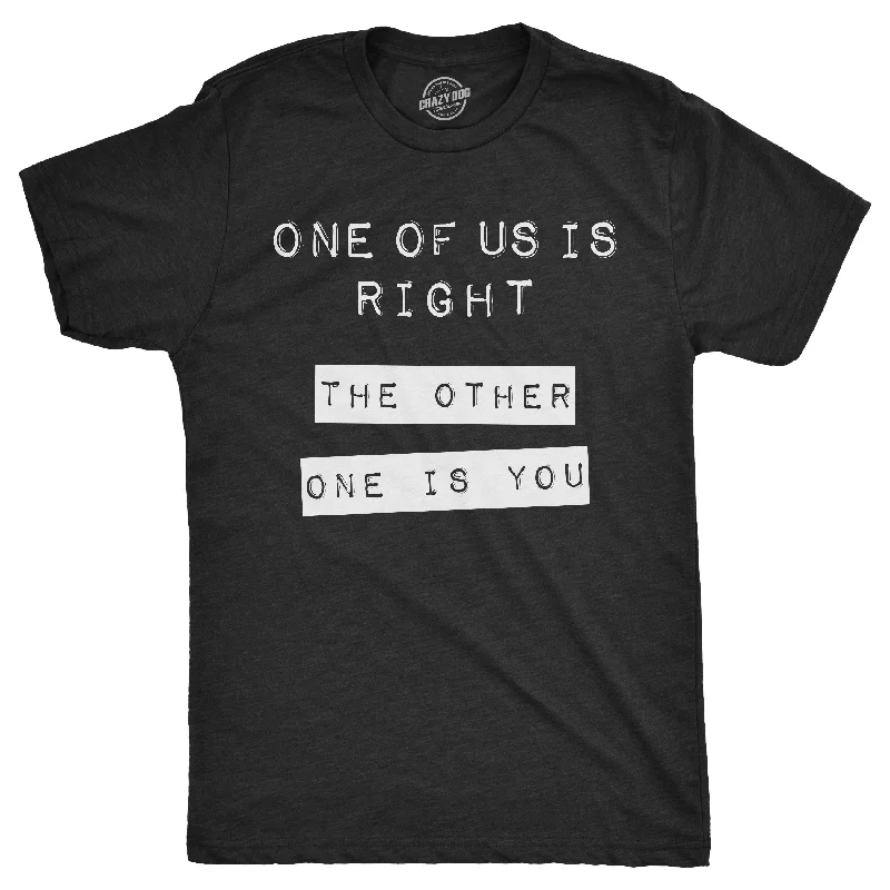 Men's smart - casual checkered t - shirts for semi - formal occasionsOne Of Us Is Right. The Other One Is You. Men's T Shirt