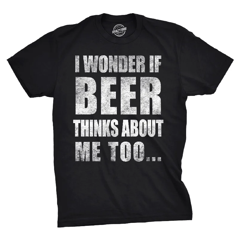 Wonder if Beer Thinks About Me Men's T Shirt